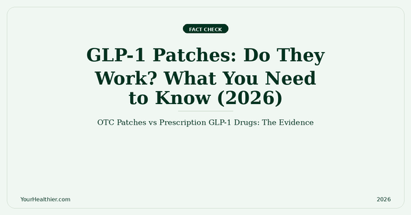 GLP-1 Patches: Do They Work? OTC Patches vs Prescription GLP-1 Drugs – YourHealthier Fact Check
