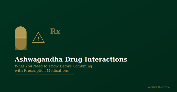 Ashwagandha Drug Interactions Guide - yourhealthier.com