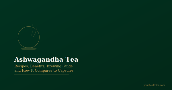 Ashwagandha Tea Guide - yourhealthier.com