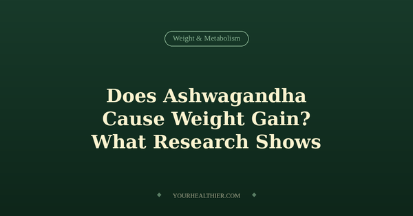 Does Ashwagandha Cause Weight Gain? What Research Shows