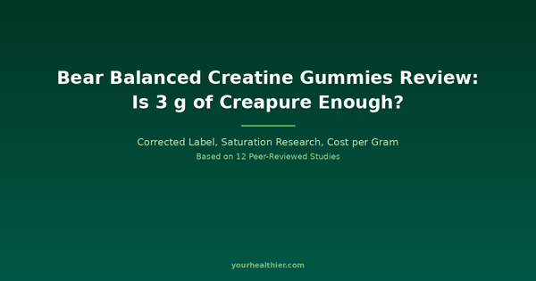 Bear Balanced Creatine Gummies Review 2026: 3 g of Creapure, Corrected and Re-Tested Against the Research — yourhealthier.com