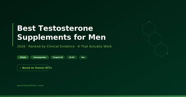 Best Testosterone Supplements for Men 2026: Shilajit, Ashwagandha & Tongkat Ali Ranked by Clinical Evidence – YourHealthier