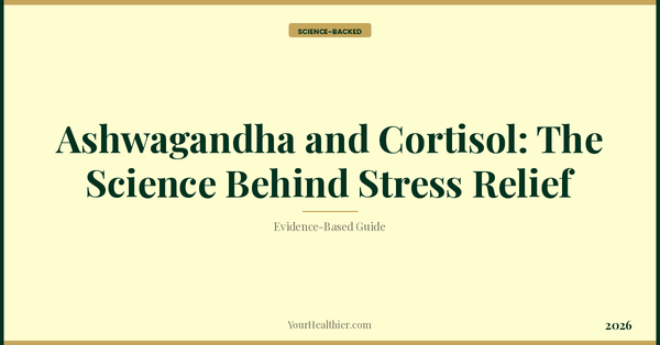 Ashwagandha and Cortisol: The Science Behind Stress Relief – YourHealthier Science-Backed Guide