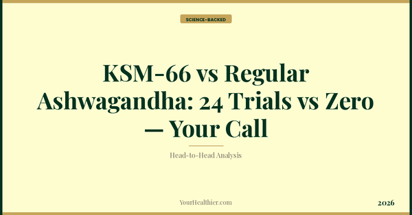 KSM-66 vs Regular Ashwagandha: 24 Trials vs Zero — Your Call – YourHealthier Science-Backed Guide