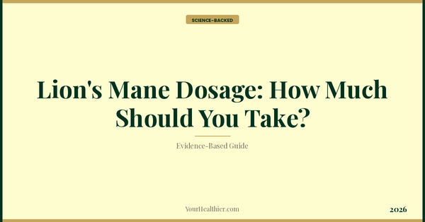 Lion's Mane Dosage: How Much Should You Take? – YourHealthier Science-Backed Guide