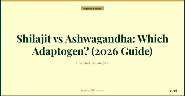 Shilajit vs Ashwagandha: Which Adaptogen? (2026 Guide) – YourHealthier Science-Backed Guide