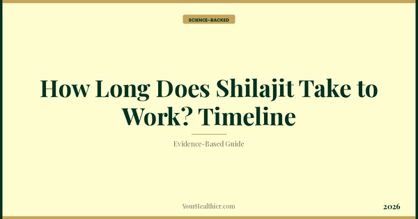 How Long Does Shilajit Take to Work? Timeline (2026) – YourHealthier Science-Backed Guide