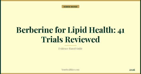 Berberine for Lipid Health: 41 Trials Reviewed (2026) – YourHealthier Science-Backed Guide