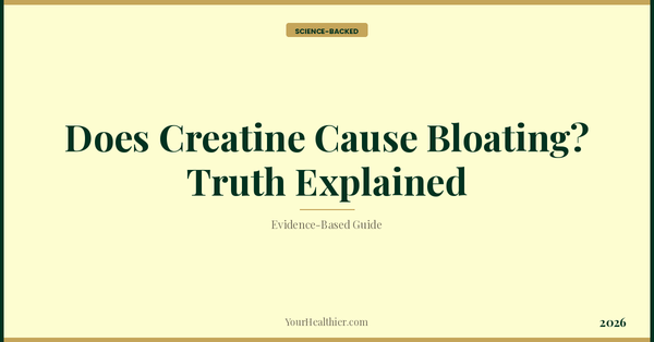 Does Creatine Cause Bloating? Truth Explained (2026) – YourHealthier Science-Backed Guide