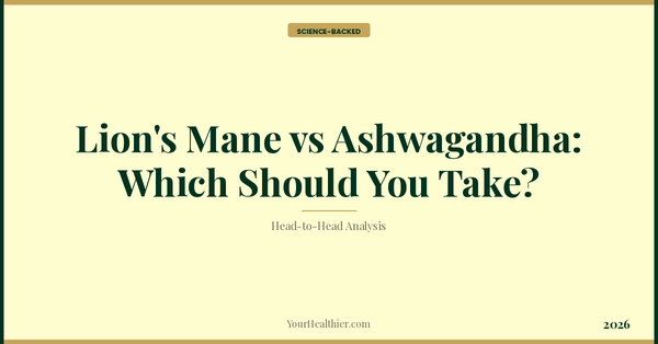 Lion's Mane vs Ashwagandha: Which Should You Take? (2026) – YourHealthier Science-Backed Guide