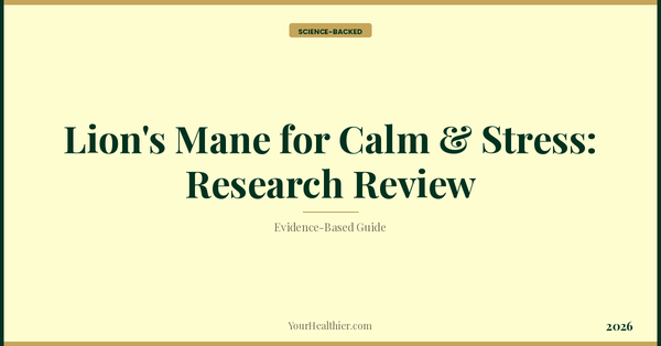 Lion's Mane for Calm & Stress: Research Review (2026) – YourHealthier Science-Backed Guide