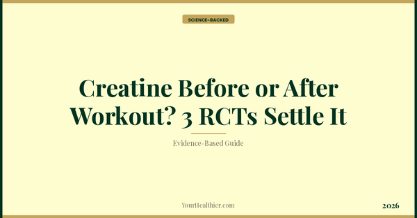 Creatine Before or After Workout? 3 RCTs Settle It (2026) – YourHealthier Science-Backed Guide