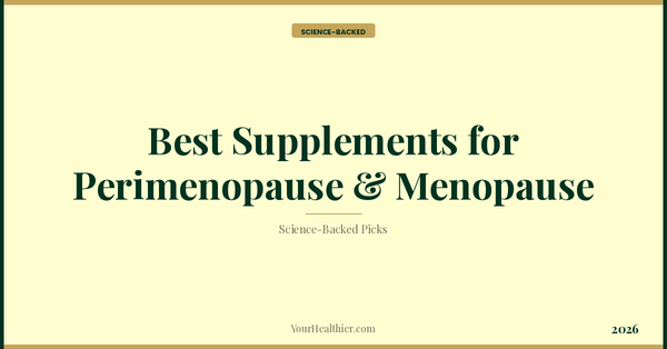 Best Supplements for Perimenopause & Menopause (2026) – YourHealthier Science-Backed Guide