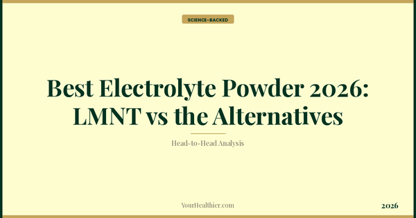 Best Electrolyte Powder 2026: LMNT vs the Alternatives – YourHealthier Science-Backed Guide