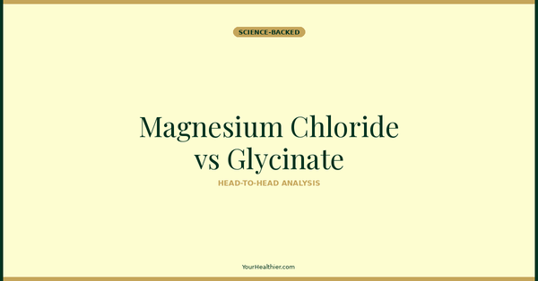 Magnesium Chloride vs Glycinate – YourHealthier Science-Backed Guide