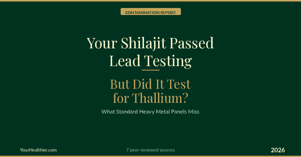 Your Shilajit Passed Lead Testing — But Did It Test for Thallium? (2026)