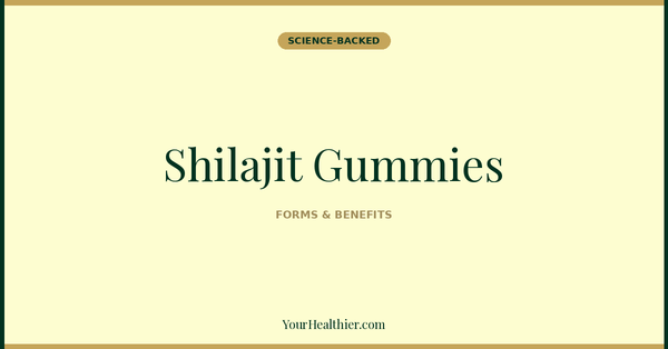 Shilajit Gummies vs Resin vs Capsules: Which Form Is Worth It? (2026) – YourHealthier Science-Backed Guide
