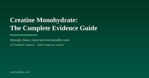 Creatine Monohydrate: The Complete Evidence Guide | yourhealthier.com