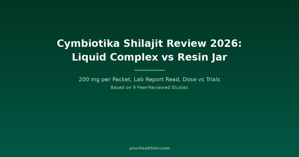 Cymbiotika Shilajit Review 2026: Liquid Complex vs Resin, Label and Lab Report — yourhealthier.com