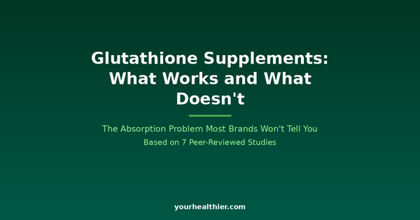 Glutathione Supplements: What Works, What Doesn't, and What Actually Raises It