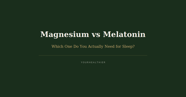 Magnesium vs Melatonin for Sleep: Which One Do You Actually Need?