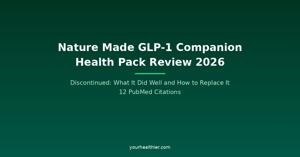 Nature Made GLP-1 Companion Health Pack Review 2026: Discontinued, and How to Replace It | 12 PubMed Citations | yourhealthier.com