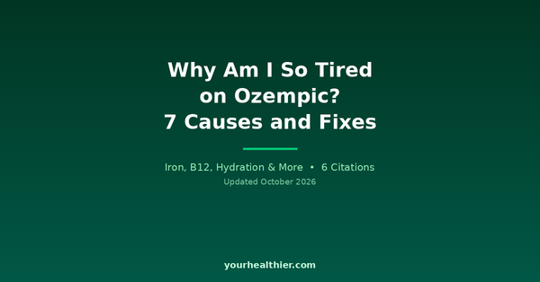 Why Am I So Tired on Ozempic? 7 Causes and Fixes - Evidence-Based Guide by YourHealthier