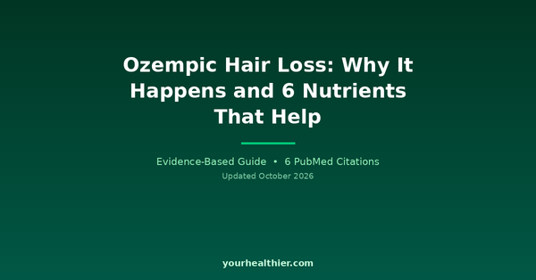 Ozempic Hair Loss: Why It Happens and 6 Nutrients That Help - Evidence-Based Guide by YourHealthier