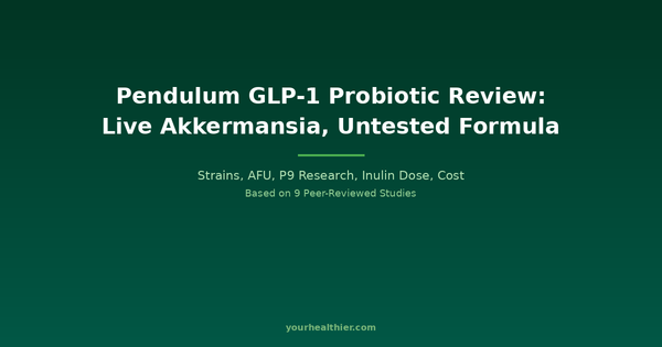 Pendulum GLP-1 Probiotic Review 2026: Live Akkermansia, Strong Mechanism, No Product Trial — yourhealthier.com