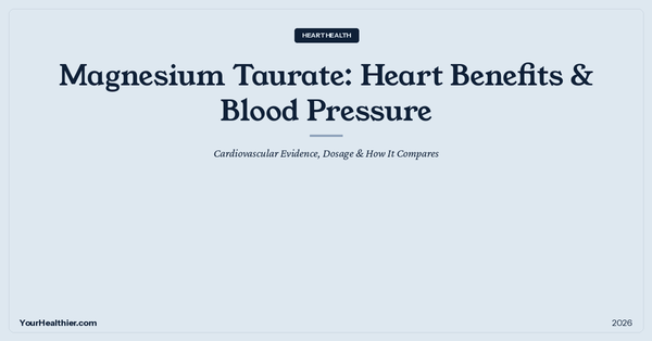 Magnesium Taurate: Heart Benefits & Blood Pressure – YourHealthier