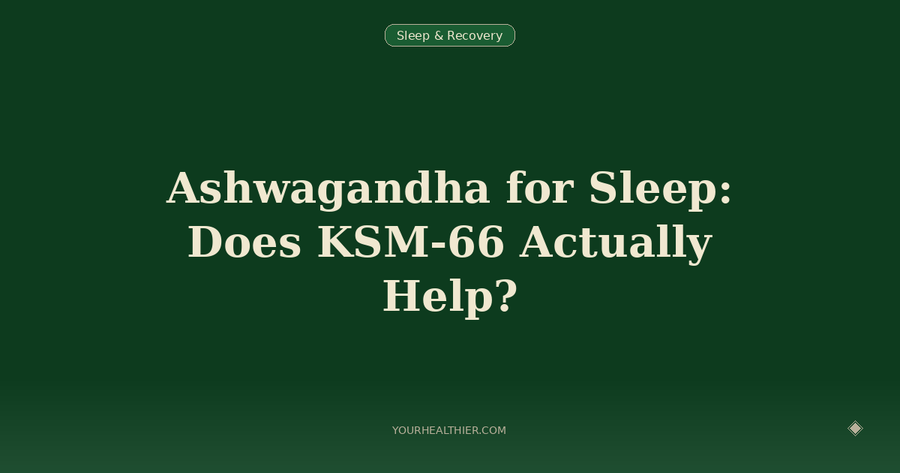 Ashwagandha for Sleep: Does KSM-66 Actually Help?