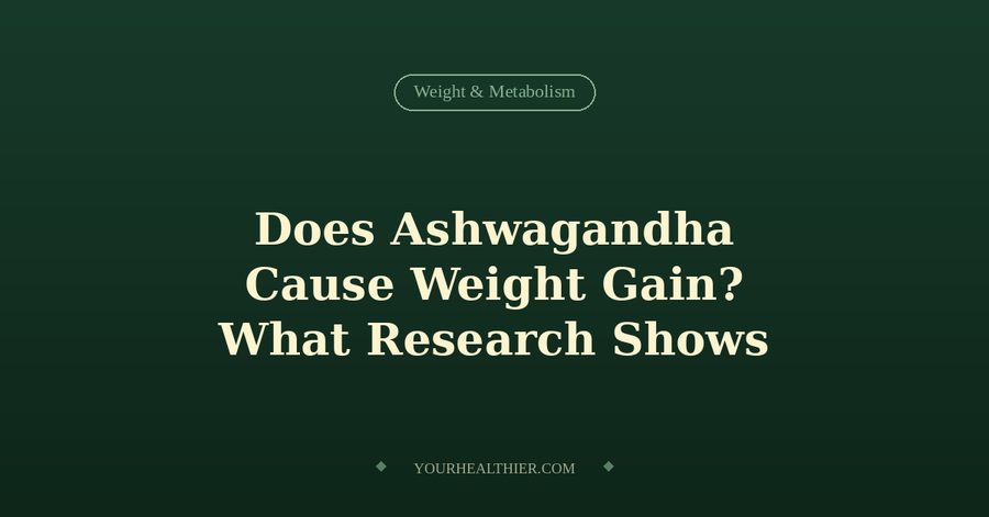 Does Ashwagandha Cause Weight Gain? The Real Answer (2026)