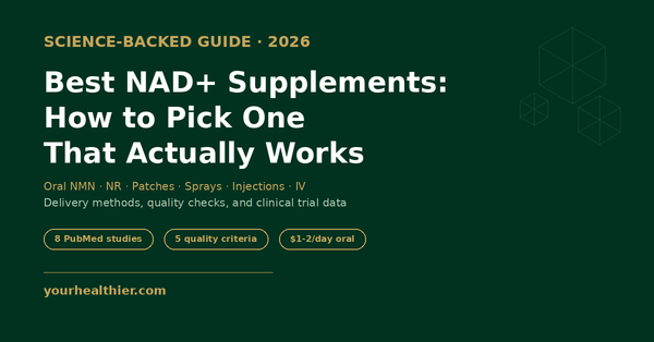 Best NAD+ Supplements 2026: How to Pick One That Actually Works — YourHealthier Science-Backed Guide comparing oral NMN, NR, patches, sprays, and IV therapy