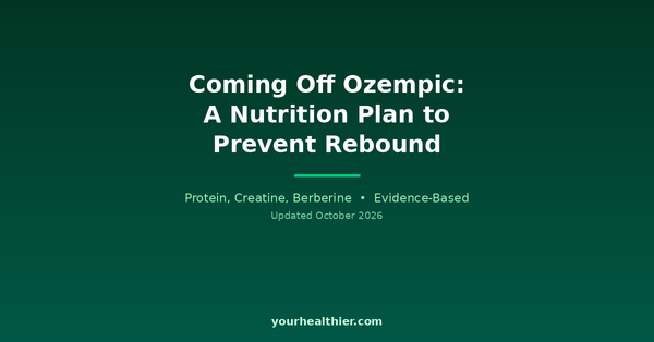 Coming Off Ozempic: A Nutrition Plan to Prevent Rebound - Evidence-Based Guide by YourHealthier