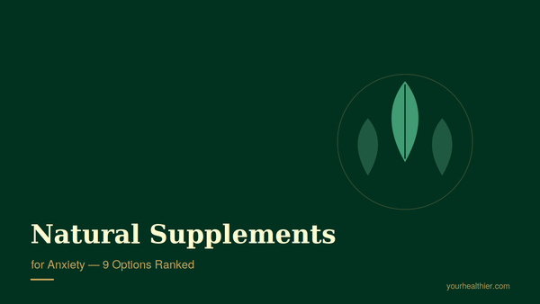 Best natural supplements for anxiety — 9 options ranked guide cover from yourhealthier.com