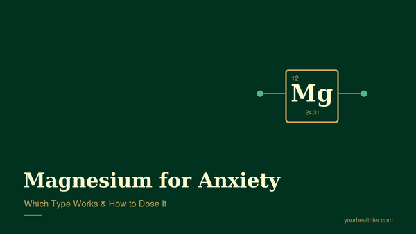 Magnesium for anxiety — which type works and dosing guide cover from yourhealthier.com