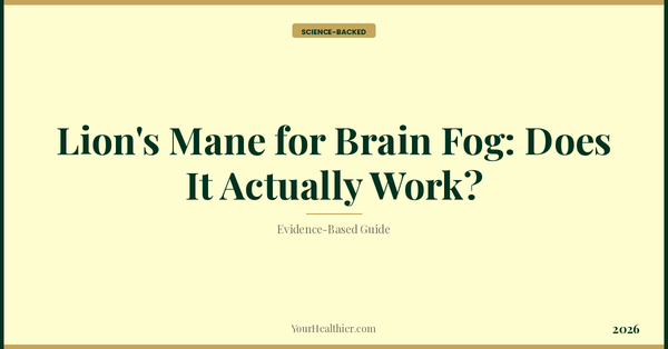 Lion's Mane for Brain Fog: Does It Actually Work? – YourHealthier Science-Backed Guide