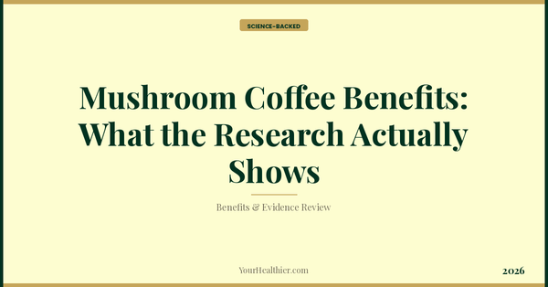 Mushroom Coffee Benefits: What the Research Actually Shows – YourHealthier Science-Backed Guide