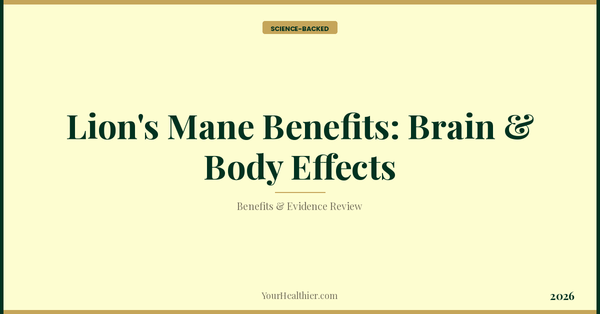 Lion's Mane Benefits: Brain & Body Effects (2026) – YourHealthier Science-Backed Guide