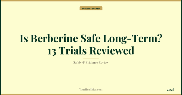 Is Berberine Safe Long-Term? 13 Trials Reviewed (2026) – YourHealthier Science-Backed Guide