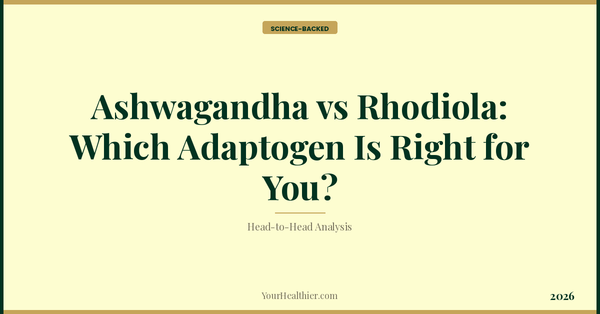 Ashwagandha vs Rhodiola: Which Adaptogen Is Right for You? – YourHealthier Science-Backed Guide
