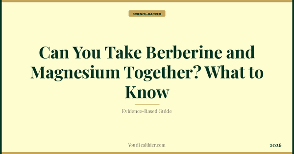 Can You Take Berberine and Magnesium Together? What to Know – YourHealthier Science-Backed Guide