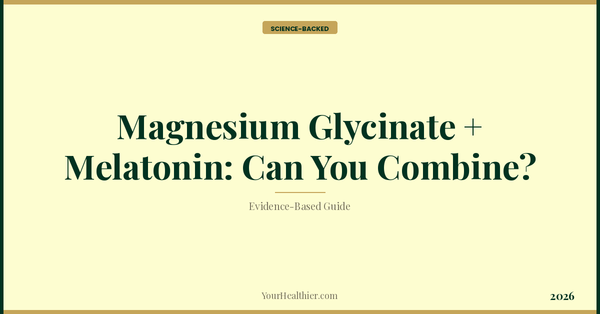 Magnesium Glycinate + Melatonin: Can You Combine? – YourHealthier Science-Backed Guide