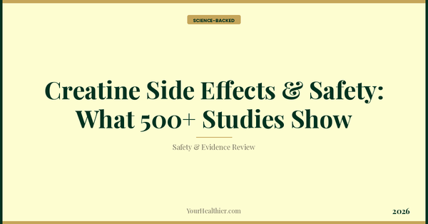 Creatine Side Effects & Safety: What 500+ Studies Show (2026) – YourHealthier Science-Backed Guide