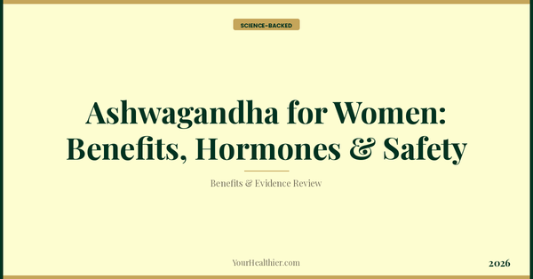 Ashwagandha for Women: Benefits, Hormones & Safety (2026) – YourHealthier Science-Backed Guide