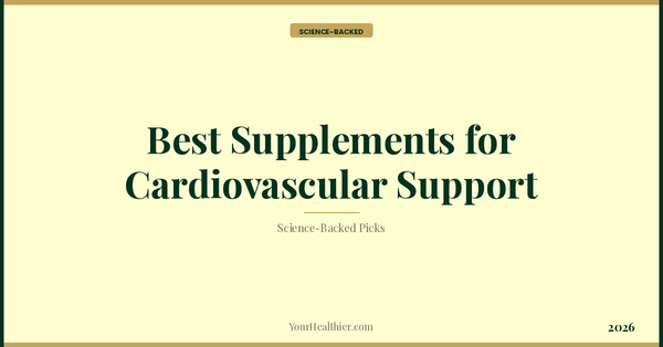 Best Supplements for Cardiovascular Support (2026) – YourHealthier Science-Backed Guide