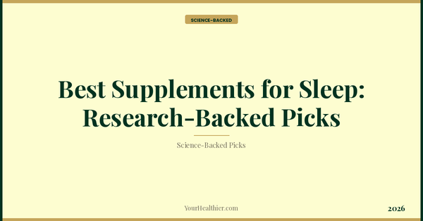 Best Supplements for Sleep: Research-Backed Picks (2026) – YourHealthier Science-Backed Guide
