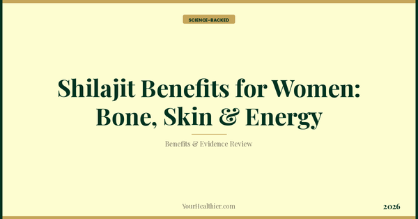 Shilajit Benefits for Women: Bone, Skin & Energy (2026) – YourHealthier Science-Backed Guide