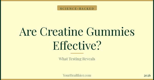 Are Creatine Gummies Effective? What Independent Testing Shows – YourHealthier Science-Backed Guide