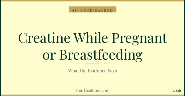 Creatine While Pregnant or Breastfeeding: What the Evidence Actually Says – YourHealthier Science-Backed Guide